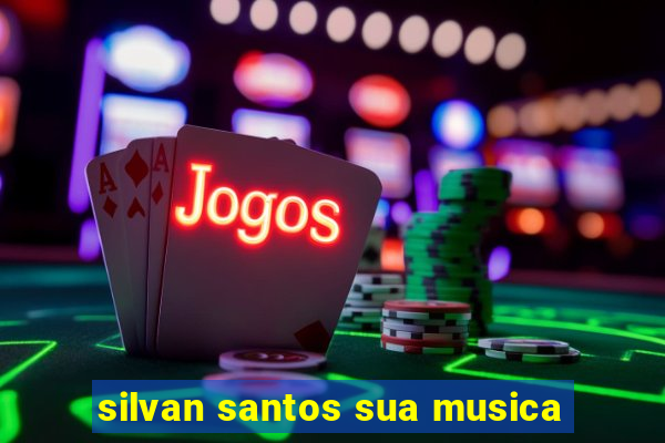 silvan santos sua musica